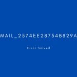 [pii_email_2574ee28734b829a5e42] Error resolved