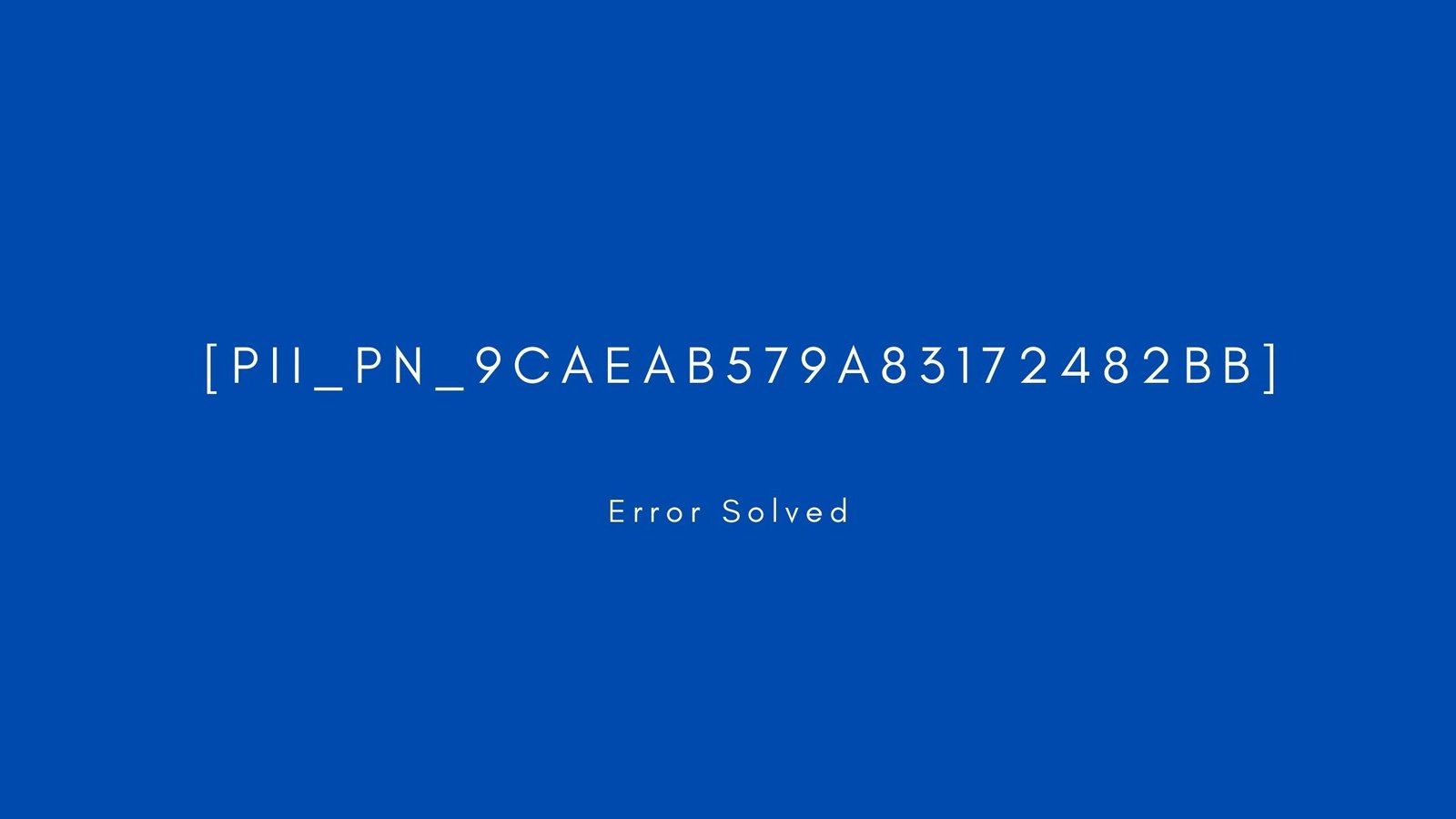 [pii_pn_9caeab579a83172482bb]Error resolved