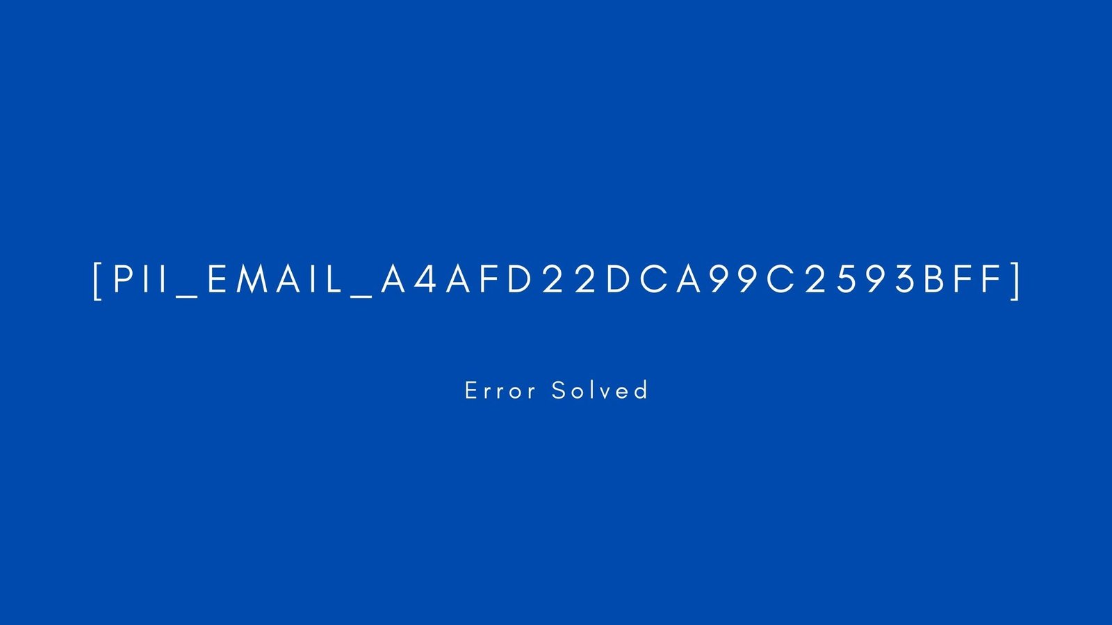 [pii_email_a4afd22dca99c2593bff]Error resolved