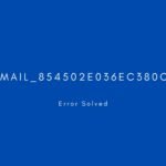 [pii_email_854502e036ec380c4337] Error resolved