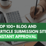 TOP 100+ BLOG AND ARTICLE SUBMISSION SITES - INSTANT APPROVAL