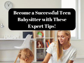 Become a Successful Teen Babysitter with These Expert Tips!