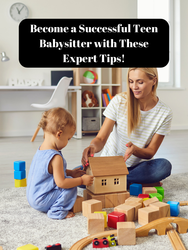 Become a Successful Teen Babysitter with These Expert Tips!