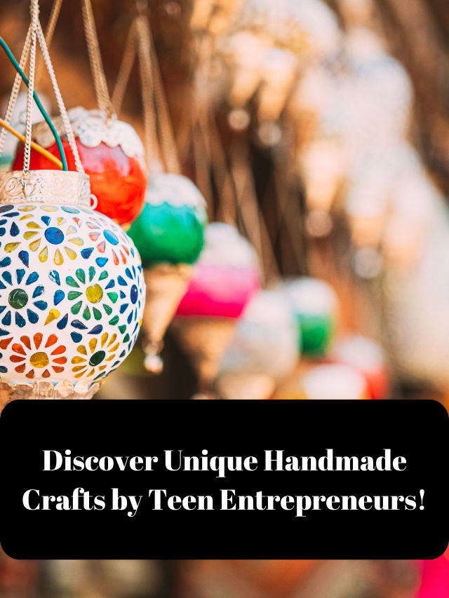 Discover Unique Handmade Crafts by Teen Entrepreneurs!