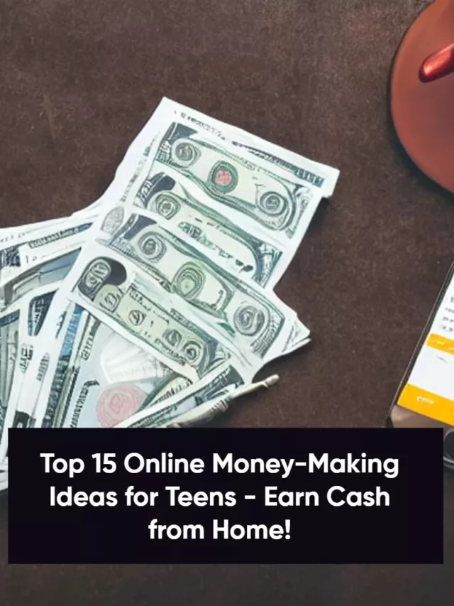 Top 15 Online Money-Making Ideas for Teens – Earn Cash from Home!