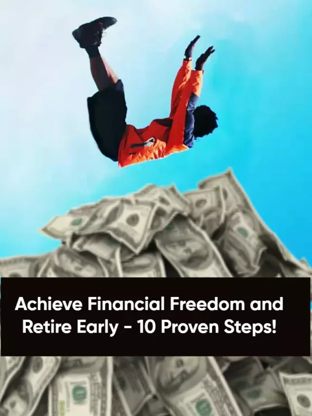 Achieve Financial Freedom and Retire Early – 10 Proven Steps!