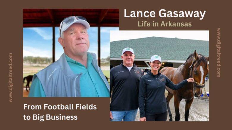 Lance Gasaway From Football Fields to Big Business & a Life in Arkansas