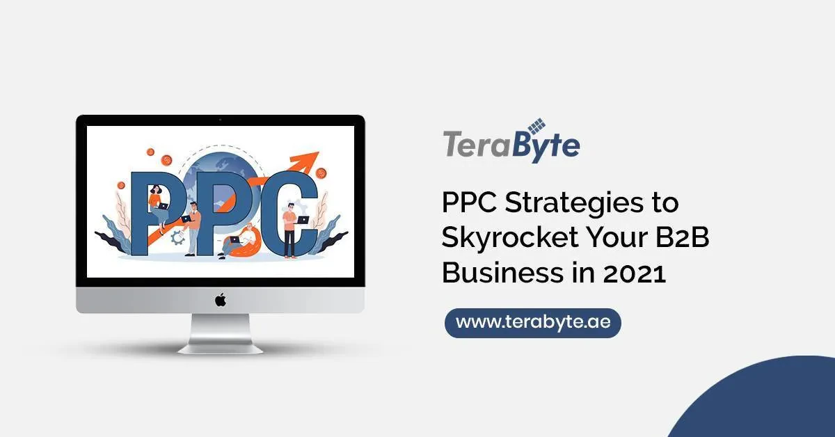 A computer monitor displaying the text "PPC" with various marketing icons. To the right, the text reads "PPC Strategies to Skyrocket Your B2B Business in 2021," along with the brand name "TeraByte" and the website "www.terabyte.ae.