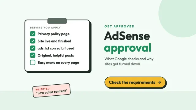 AdSense approval: a flat checklist of site requirements, site live and finished, easy menu and ads.txt correct, beside a rejection note, with a button to get approved