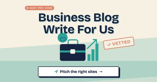 Business blog write for us guide: flat illustration of a briefcase and growth chart with a Vetted stamp under the title Business Blog Write For Us, with a Pitch the right sites button