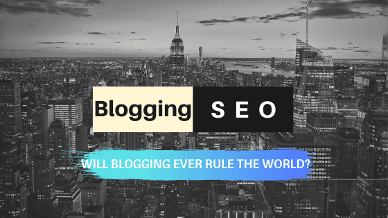 Will Search Engine Optimization (SEO) and Blogging Beginner Ever Rule the World?