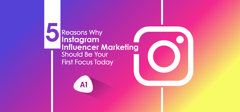 A vibrant gradient background from purple to yellow with text: "5 Reasons Why Instagram Influencer Marketing Should Be Your First Focus Today" next to an Instagram logo. A tag labeled "A1" appears below the text with a shadow effect.