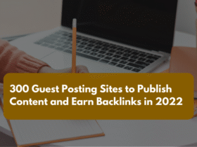 300 Guest Posting Sites to Publish Content and Earn Backlinks in 2022