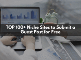 TOP 100+ Niche Sites to Submit a Guest Post for Free in 2022